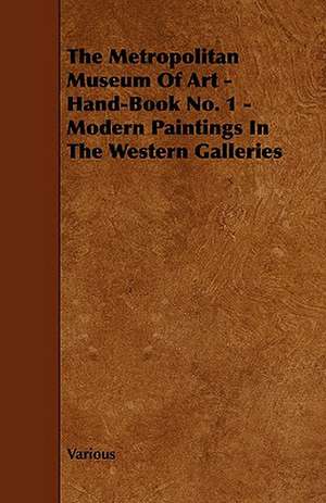 The Metropolitan Museum of Art - Hand-Book No. 1 - Modern Paintings in the Western Galleries de Various