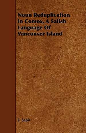 Noun Reduplication in Comox, a Salish Language of Vancouver Island de E. Sapir