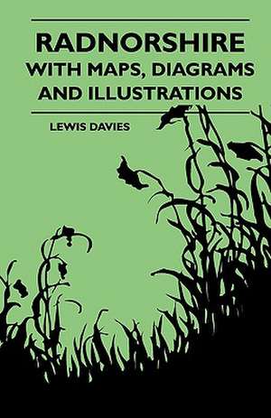 Radnorshire With Maps, Diagrams And Illustrations de Lewis Davies