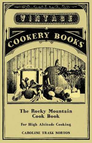 The Rocky Mountain Cook Book for High Altitude Cooking de Caroline Trask Norton