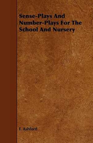 Sense-Plays and Number-Plays for the School and Nursery de F. Ashford