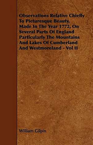 Observations Relative Chiefly to Picturesque Beauty, Made in the Year 1772, on Several Parts of England Particularly the Mountains and Lakes of Cumber de William Gilpin