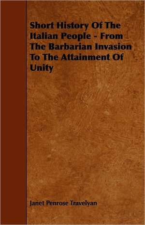 Short History Of The Italian People - From The Barbarian Invasion To The Attainment Of Unity de Janet Penrose Travelyan