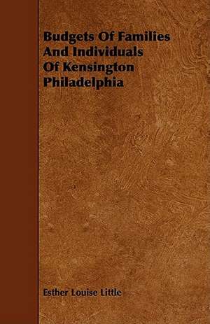 Budgets of Families and Individuals of Kensington Philadelphia de Esther Louise Little