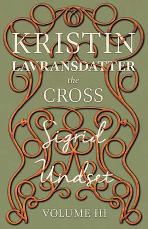 The Cross;Kristin Lavransdatter - Volume III de Sigrid Undset