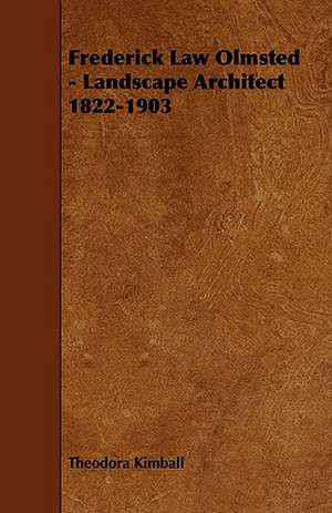 Frederick Law Olmsted - Landscape Architect 1822-1903 de Theodora Kimball