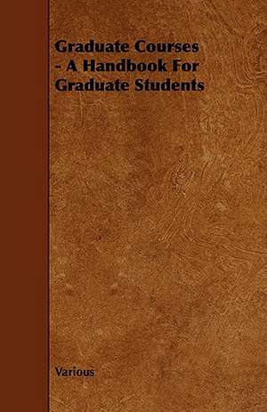 Graduate Courses - A Handbook for Graduate Students de Various