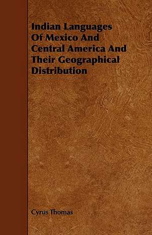 Indian Languages of Mexico and Central America and Their Geographical Distribution de Cyrus Thomas