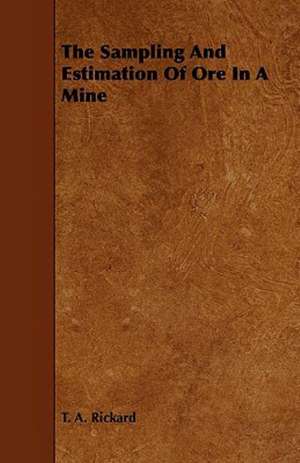 The Sampling and Estimation of Ore in a Mine de T. A. Rickard