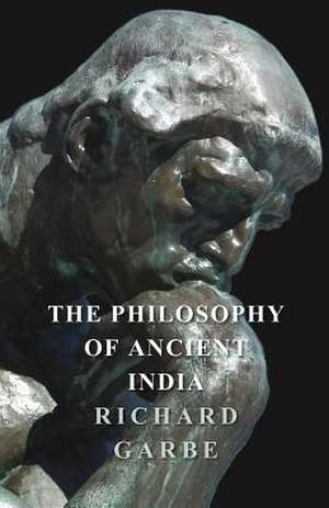 The Philosophy of Ancient India de Richard Garbe