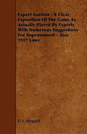 Expert Auction - A Clear Exposition Of The Game As Actually Played By Experts With Numerous Suggestions For Improvement - Also 1917 Laws de E. V. Shepard