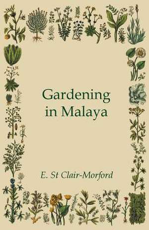 Gardening in Malaya de E. St Clair-Morford