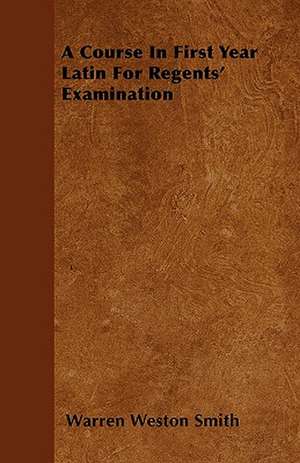 A Course In First Year Latin For Regents' Examination de Warren Weston Smith