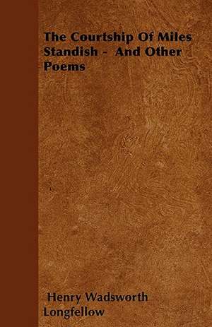 The Courtship Of Miles Standish - And Other Poems de Henry Wadsworth Longfellow