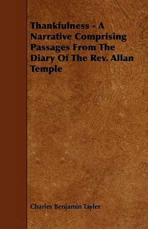 Thankfulness - A Narrative Comprising Passages from the Diary of the REV. Allan Temple de Charles Benjamin Tayler