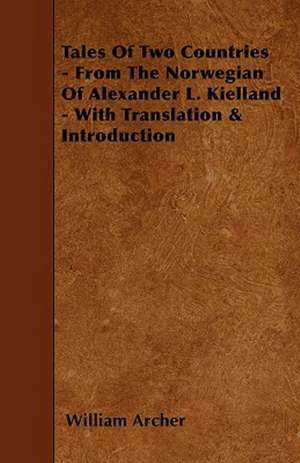 Tales of Two Countries - From the Norwegian of Alexander L. Kielland - With Translation & Introduction de William Archer