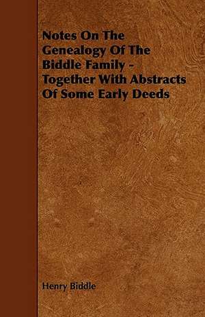 Notes On The Genealogy Of The Biddle Family - Together With Abstracts Of Some Early Deeds de Henry Biddle