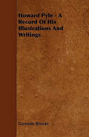 Howard Pyle - A Record Of His Illustrations And Writings de Gertrude Brincke