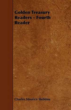 Golden Treasury Readers - Fourth Reader de Charles Maurice Stebbins