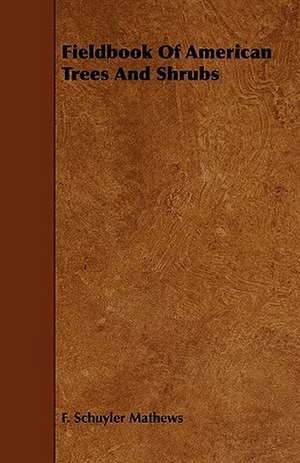 Fieldbook Of American Trees And Shrubs de F. Schuyler Mathews