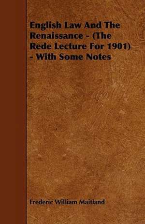 English Law And The Renaissance - (The Rede Lecture For 1901) - With Some Notes de Frederic William Maitland