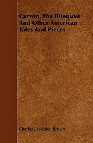 Carwin, The Biloquist And Other American Tales And Pieces de Charles Brockden Brown