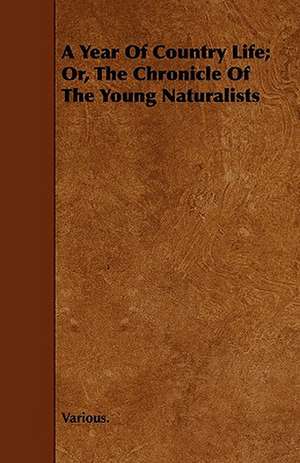 A Year of Country Life; Or, the Chronicle of the Young Naturalists de Various