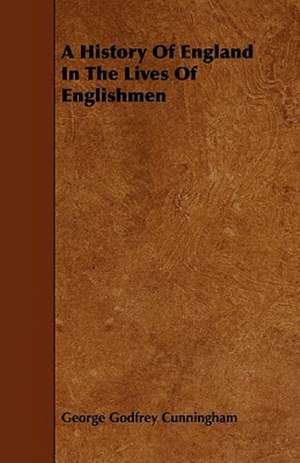 A History Of England In The Lives Of Englishmen de George Godfrey Cunningham