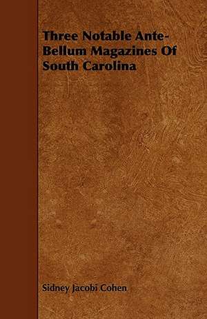 Three Notable Ante-Bellum Magazines Of South Carolina de Sidney Jacobi Cohen