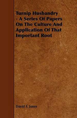 Turnip Husbandry - A Series Of Papers On The Culture And Application Of That Important Root de David F. Jones