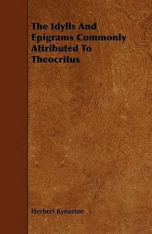 The Idylls And Epigrams Commonly Attributed To Theocritus de Herbert Kynaston