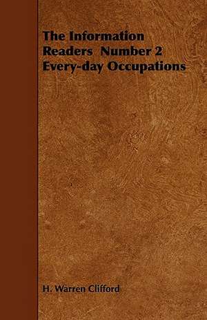 The Information Readers Number 2 Every-day Occupations de H. Warren Clifford