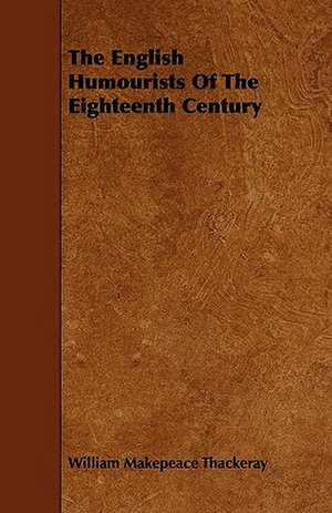 The English Humourists Of The Eighteenth Century de William Makepeace Thackeray