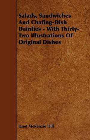 Salads, Sandwiches And Chafing-Dish Dainties - With Thirty-Two Illustrations Of Original Dishes de Janet McKenzie Hill