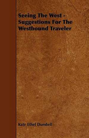 Seeing The West - Suggestions For The Westbound Traveler de Kate Ethel Dumbell