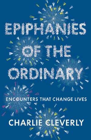 Cleverly, C: Epiphanies of the Ordinary de Charlie Cleverly