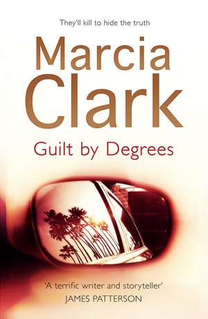 Guilt by Degrees de Marcia Clark