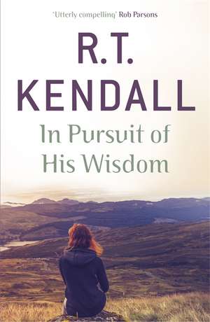 Inc., R: In Pursuit of His Wisdom de R. T. Kendall