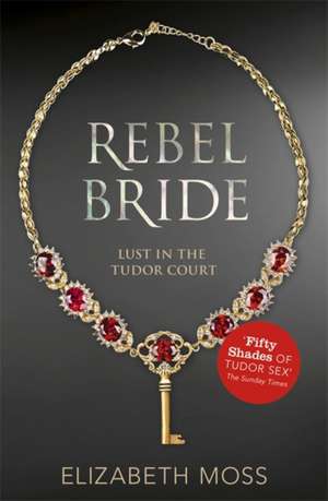 Rebel Bride (Lust in the Tudor court - Book Two) de Elizabeth Moss