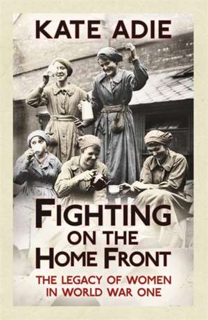 Adie, K: Fighting on the Home Front de Kate Adie