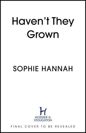 Haven't They Grown de Sophie Hannah