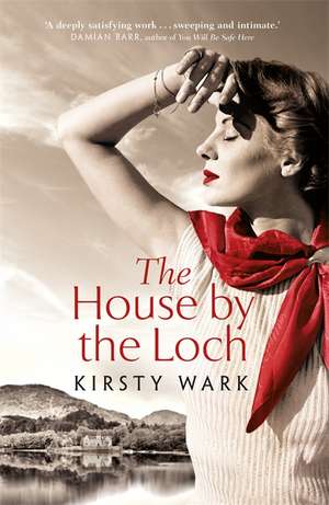 Wark, K: The House by the Loch de Kirsty Wark