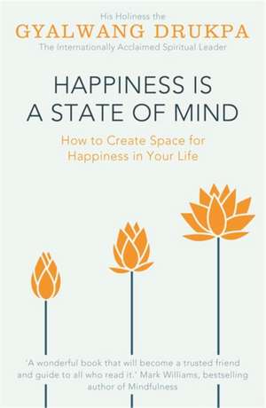 Happiness is a State of Mind de His Holiness The Gyalwang Drukpa