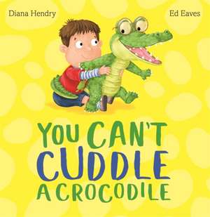 You Can't Cuddle a Crocodile de Diana Hendry