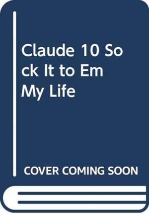 SMITH ALEX T.: CLAUDE 10 SOCK IT TO EM MY LIFE de SMITH ALEX T.