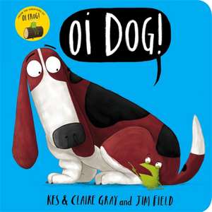 Oi Dog! Board Book de Claire Gray