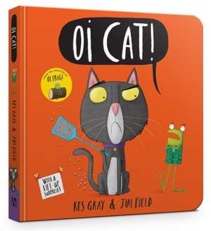 Gray, K: Oi Cat! Board Book de Kes Gray