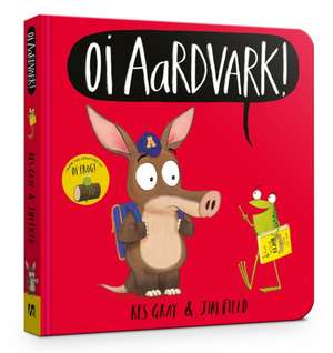 Oi Aardvark! Board Book de Kes Gray