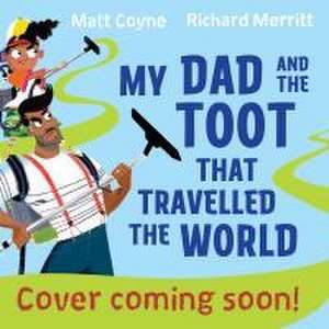 My Dad and the Toot that Shook the World de Matt Coyne