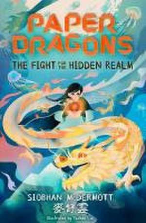 Paper Dragons: The Fight for the Hidden Realm de Siobhan McDermott